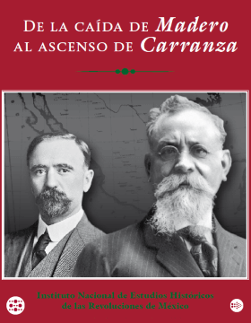 De la caída de Madero al ascenso de Carranza.